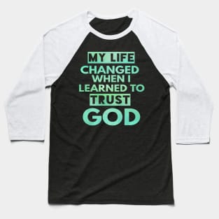 My Life Changed When I Learned To Trust God T-Shirt Gift Baseball T-Shirt